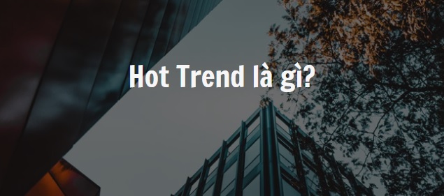 Hot trend là gì?